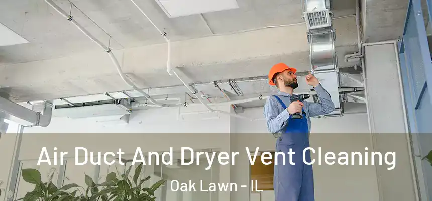  Air Duct And Dryer Vent Cleaning Oak Lawn - IL