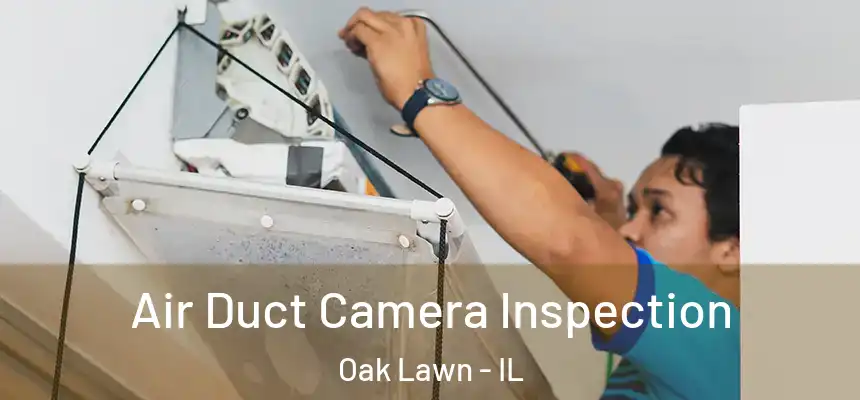  Air Duct Camera Inspection Oak Lawn - IL