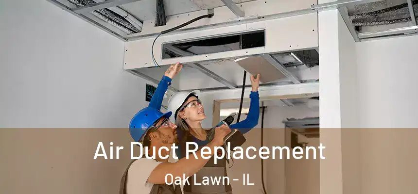 Air Duct Replacement Oak Lawn - IL