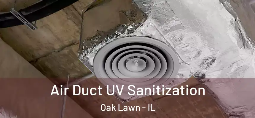  Air Duct UV Sanitization Oak Lawn - IL