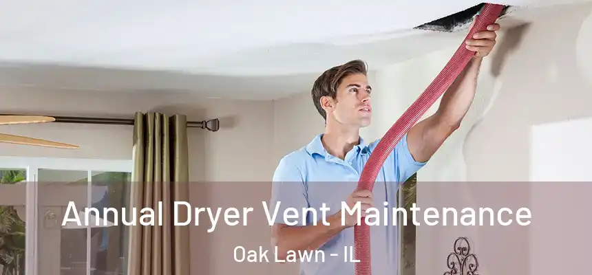  Annual Dryer Vent Maintenance Oak Lawn - IL
