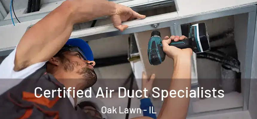 Certified Air Duct Specialists Oak Lawn - IL
