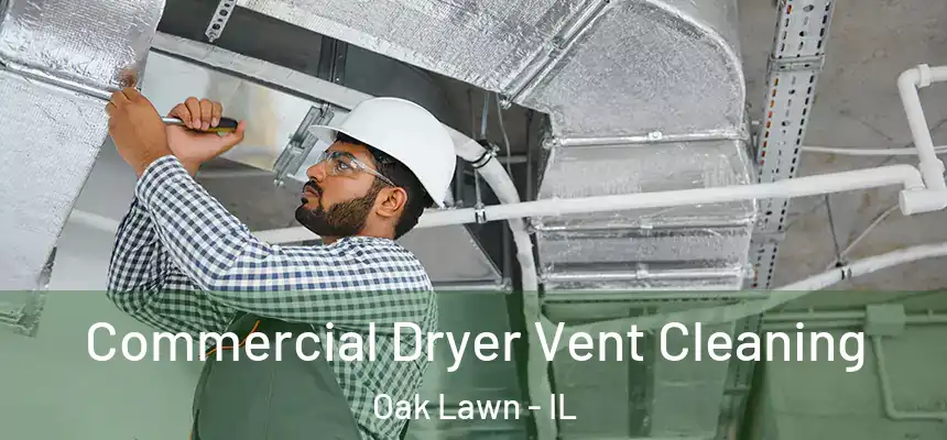 Commercial Dryer Vent Cleaning Oak Lawn - IL