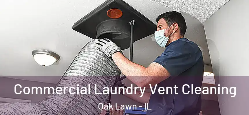  Commercial Laundry Vent Cleaning Oak Lawn - IL