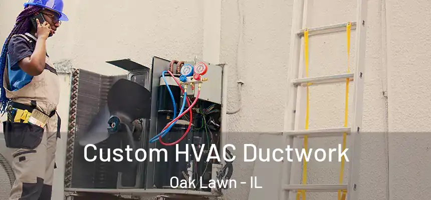  Custom HVAC Ductwork Oak Lawn - IL