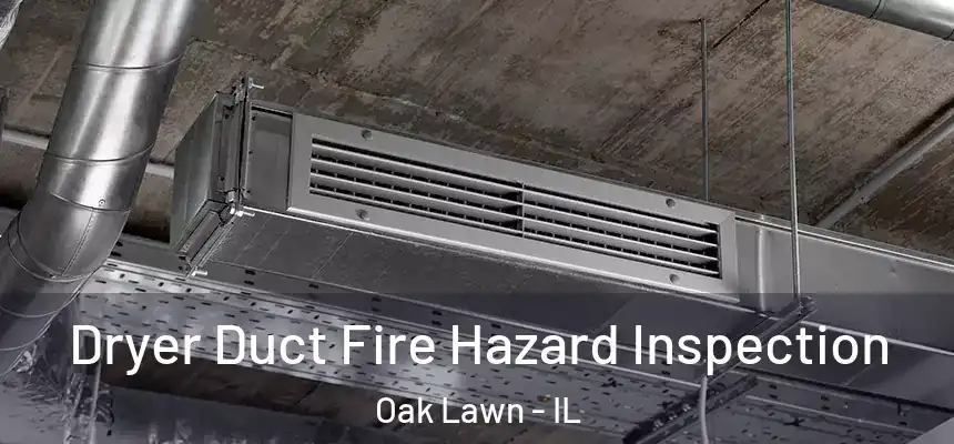 Dryer Duct Fire Hazard Inspection Oak Lawn - IL