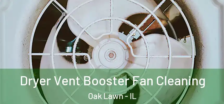  Dryer Vent Booster Fan Cleaning Oak Lawn - IL
