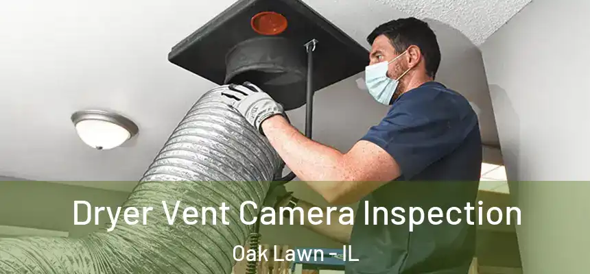  Dryer Vent Camera Inspection Oak Lawn - IL