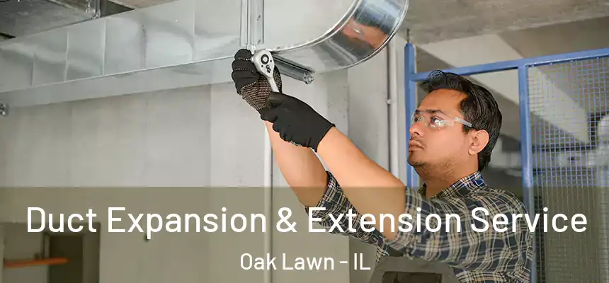 Duct Expansion & Extension Service Oak Lawn - IL