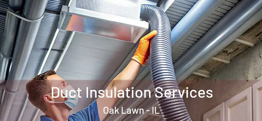  Duct Insulation Services Oak Lawn - IL