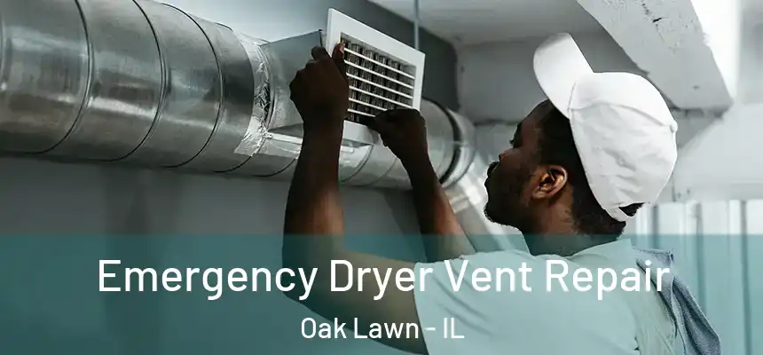 Emergency Dryer Vent Repair Oak Lawn - IL