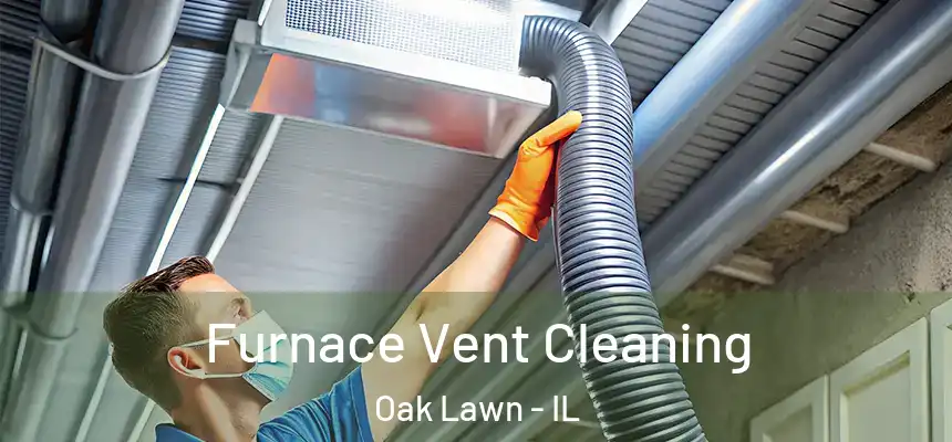 Furnace Vent Cleaning Oak Lawn - IL