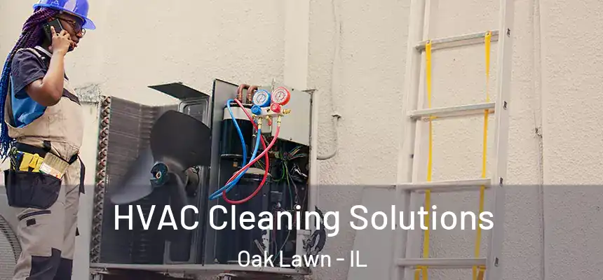 HVAC Cleaning Solutions Oak Lawn - IL