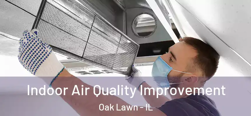  Indoor Air Quality Improvement Oak Lawn - IL