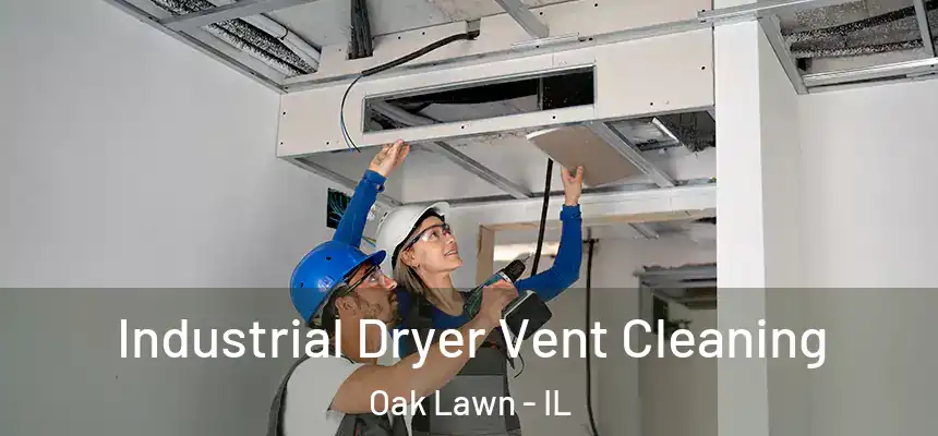 Industrial Dryer Vent Cleaning Oak Lawn - IL