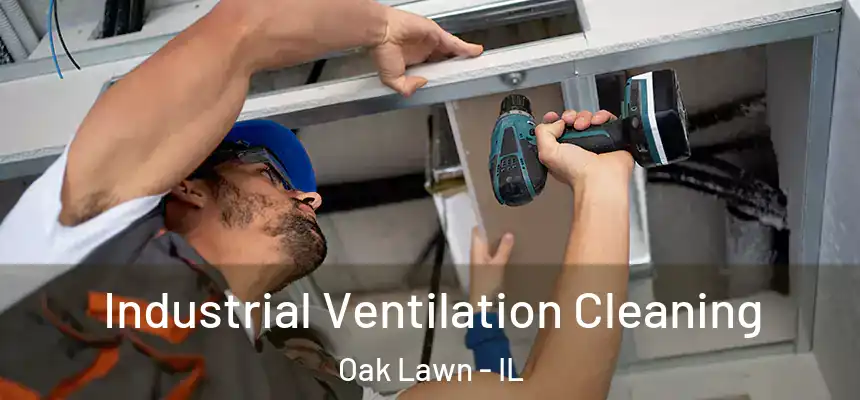 Industrial Ventilation Cleaning Oak Lawn - IL