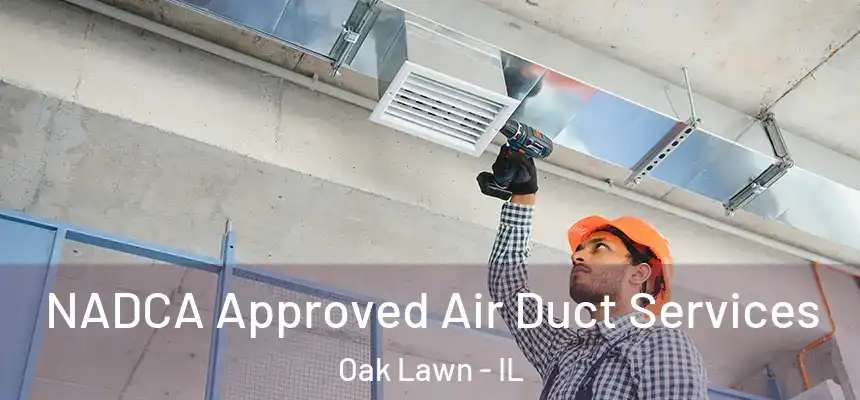  NADCA Approved Air Duct Services Oak Lawn - IL