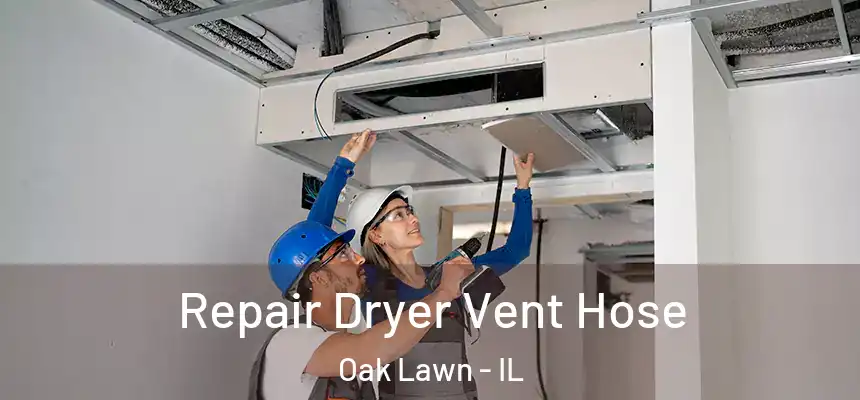 Repair Dryer Vent Hose Oak Lawn - IL