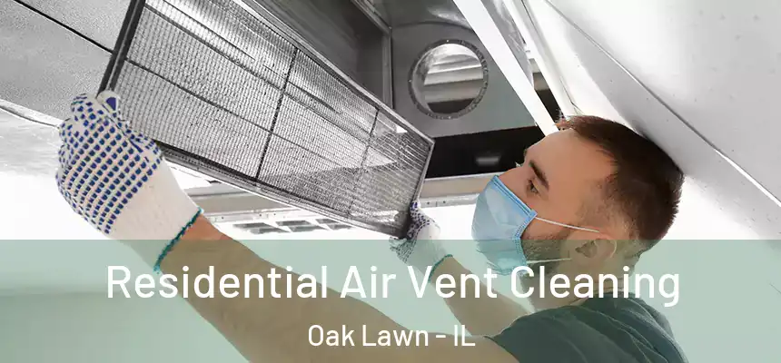 Residential Air Vent Cleaning Oak Lawn - IL