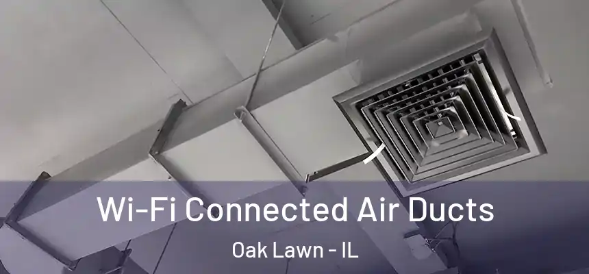 Wi-Fi Connected Air Ducts Oak Lawn - IL